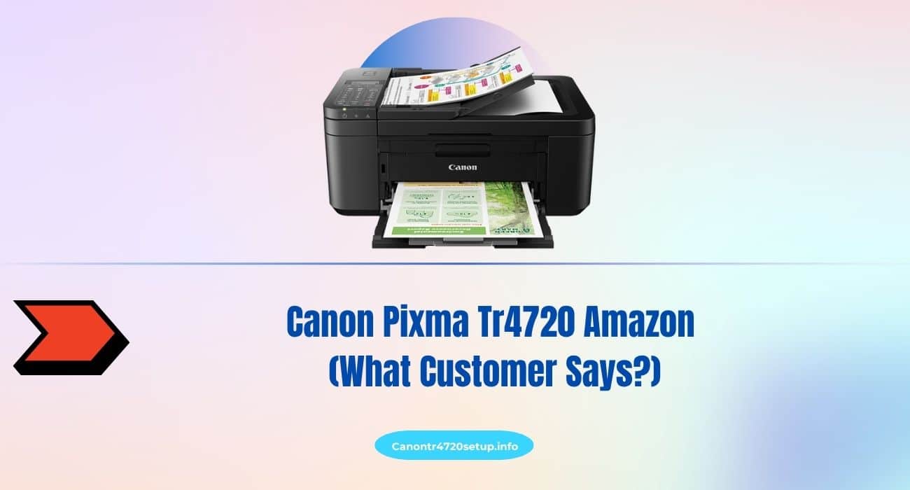 Canon Pixma Tr4720 Amazon (What Customer Says)