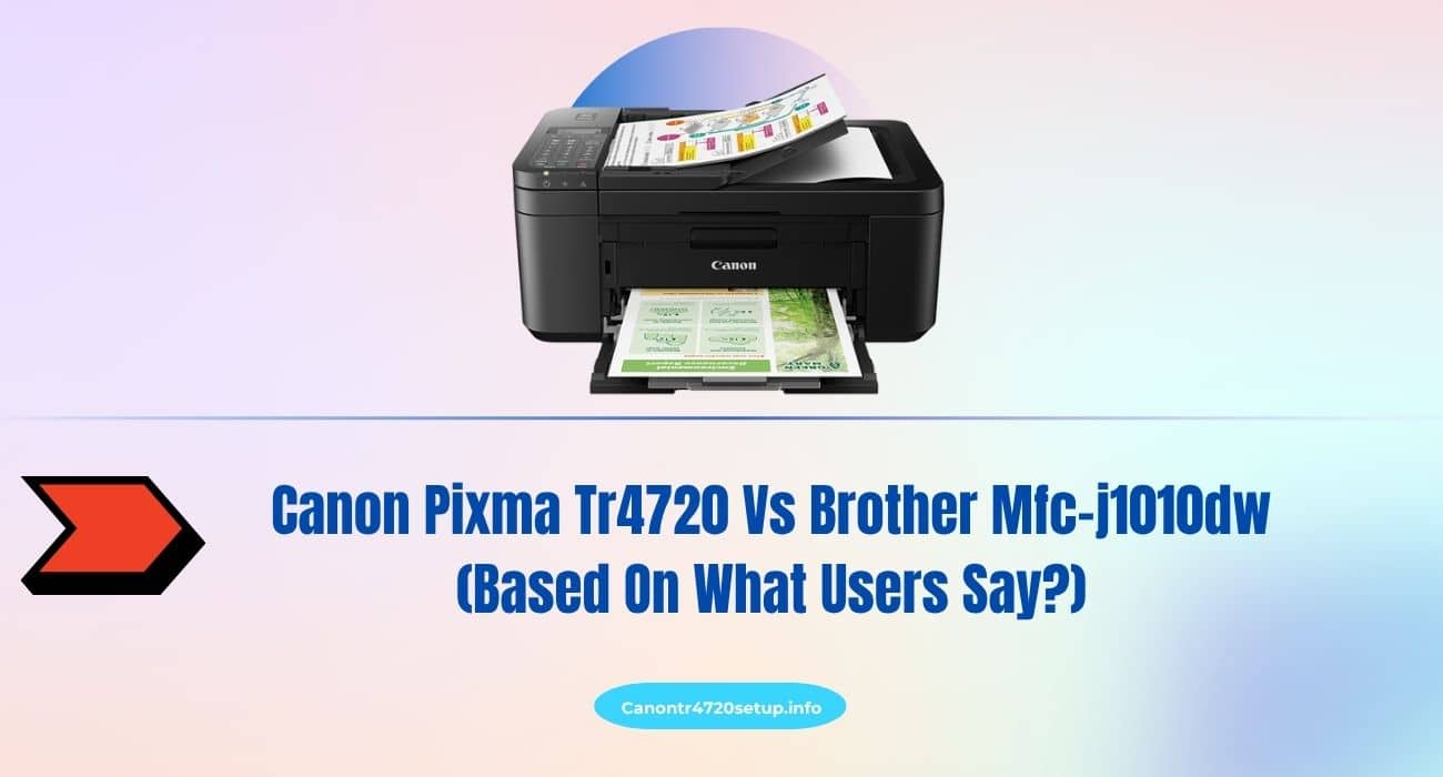 Canon Pixma Tr4720 Vs Brother Mfc-j1010dw (Based On What Users Say?)