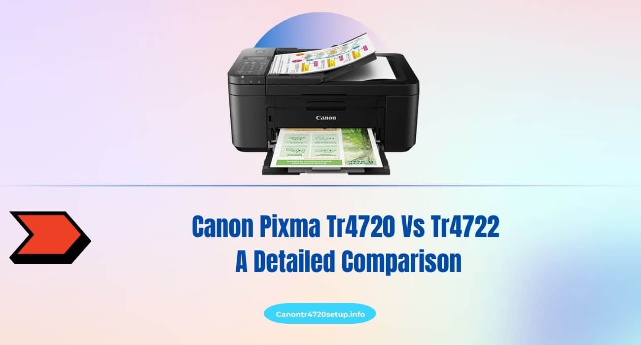 Canon Pixma Tr4720 Vs Tr4722: A Detailed Comparison