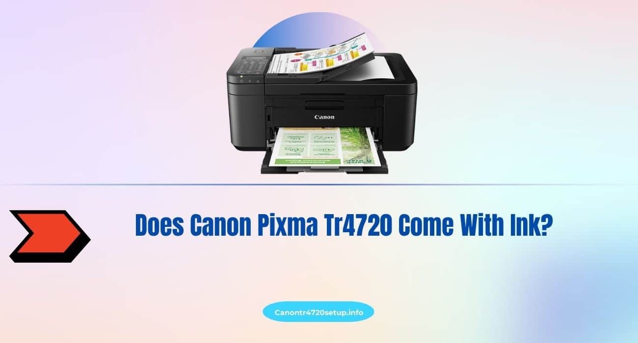 Does Canon Pixma Tr4720 Come With Ink?