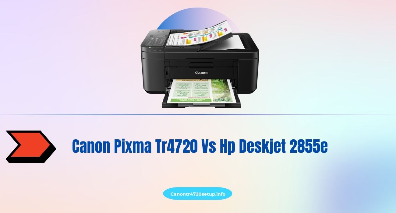 Which is Better? Canon Pixma Tr4720 Vs Hp Deskjet 2855e